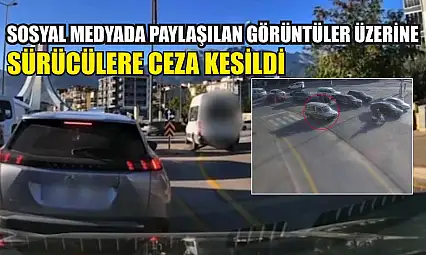 Sosyal Medyada Paylaşılan Görüntüler Üzerine Sürücülere Ceza Kesildi