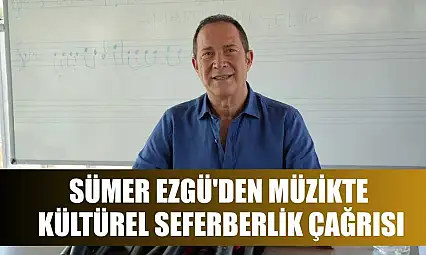 Sümer Ezgü'den müzikte kültürel seferberlik çağrısı