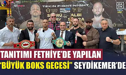Tanıtımı Fethiye'de yapılan 'Büyük Boks Gecesi' Seydikemer'de