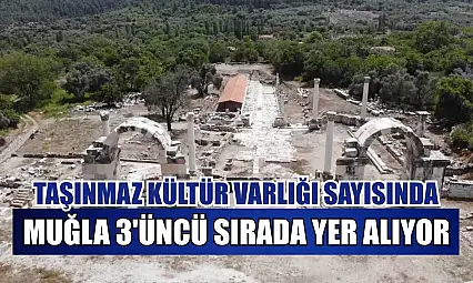 Taşınmaz kültür varlığı sayısında Muğla 3'üncü sırada yer alıyor