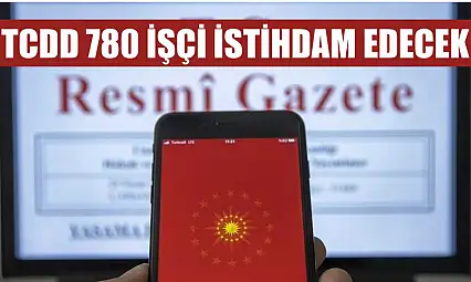 TCDD 780 işçi istihdam edecek