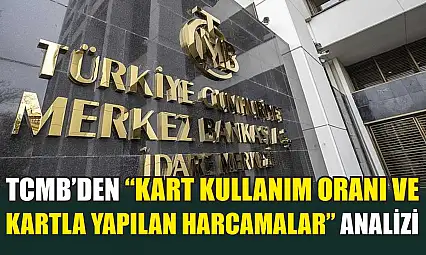 TCMB'den 'Kart Kullanım Oranı ve Kartla Yapılan Harcamalar' analizi