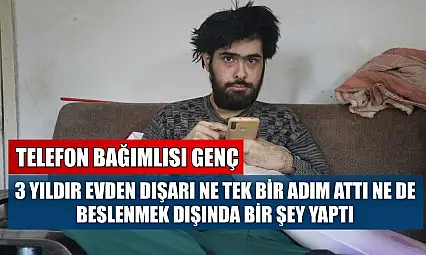 Telefon bağımlısı genç: 3 yıldır evden dışarı ne tek bir adım attı ne de beslenmek dışında bir şey yaptı