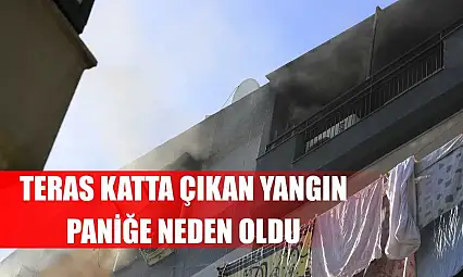 Teras katta çıkan yangın paniğe neden oldu