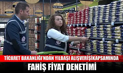 Ticaret Bakanlığı'ndan yılbaşı alışverişi kapsamında fahiş fiyat denetimi
