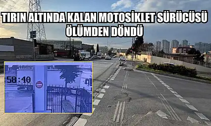 Tırın altında kalan motosiklet sürücüsü ölümden döndü