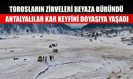 Torosların zirveleri beyaza büründü, Antalyalılar kar keyfini doyasıya yaşadı
