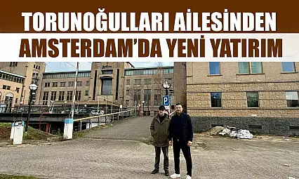 Torunoğulları Ailesinden Amsterdam'da Yeni Yatırım