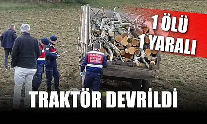 Traktör devrildi: 1 ölü, 1 yaralı