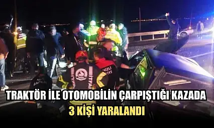 Traktör ile otomobilin çarpıştığı kazada 3 kişi yaralandı