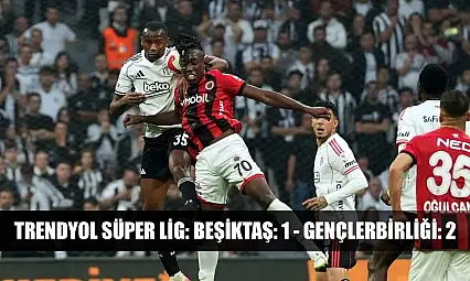 Trendyol Süper Lig: Beşiktaş: 1 - Gençlerbirliği: 2