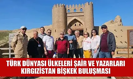 Türk Dünyası Ülkeleri Şair ve Yazarları Kırgızistan Bişkek Buluşması