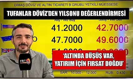 Tufanlar Döviz'den yılsonu değerlendirmesi: 'Altında düşüş var, yatırım için fırsat doğdu'