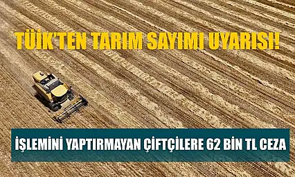 TÜİK'ten tarım sayımı uyarısı: İşlemini yaptırmayan çiftçilere 62 Bin TL ceza