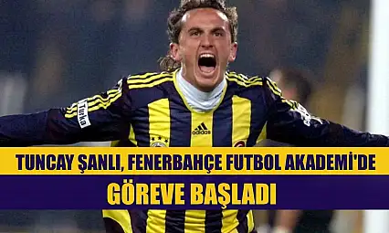 Tuncay Şanlı, Fenerbahçe Futbol Akademi'de göreve başladı