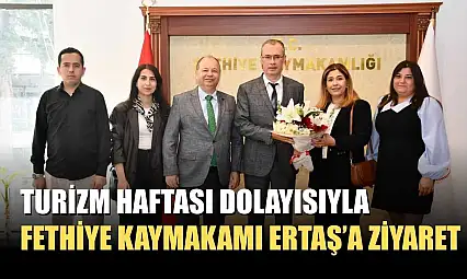 Turizm Haftası Dolayısıyla Fethiye Kaymakamı Ertaş'a Ziyaret