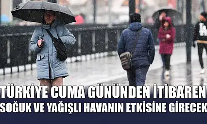 Türkiye cuma gününden itibaren soğuk ve yağışlı havanın etkisine girecek