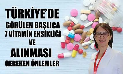 Türkiye'de görülen başlıca 7 vitamin eksikliği ve alınması gereken önlemler