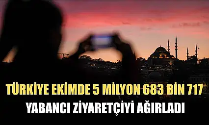 Türkiye ekimde 5 milyon 683 bin 717 yabancı ziyaretçiyi ağırladı