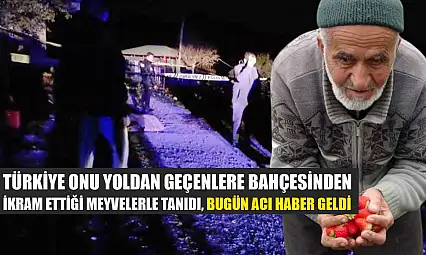 Türkiye onu yoldan geçenlere bahçesinden ikram ettiği meyvelerle tanıdı, bugün acı haber geldi