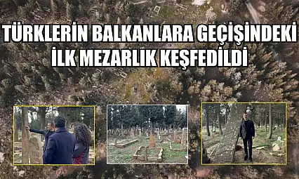 Türklerin Balkanlara geçişindeki ilk mezarlık keşfedildi