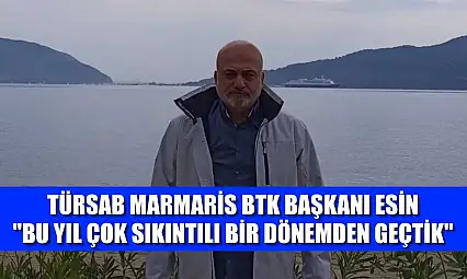 TÜRSAB Marmaris BTK Başkanı Esin: 'Bu yıl çok sıkıntılı bir dönemden geçtik'