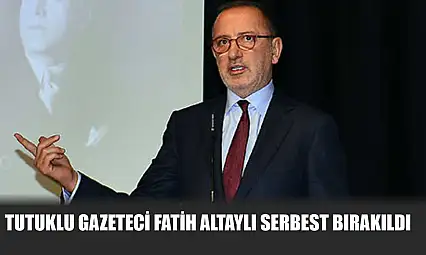 Tutuklu Gazeteci Fatih Altaylı Serbest Bırakıldı