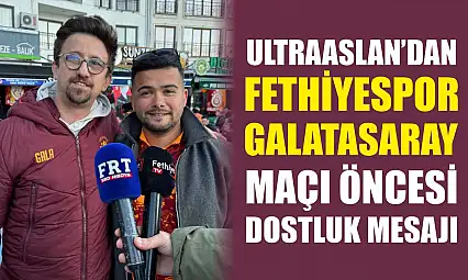 UltraAslan'dan Fethiyespor–Galatasaray Maçı Öncesi Dostluk Mesajı