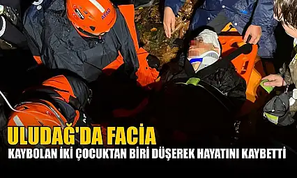 Uludağ'da facia: Kaybolan iki çocuktan biri düşerek hayatını kaybetti