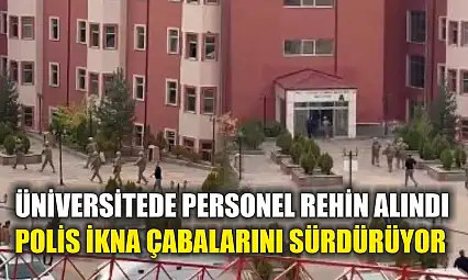 Üniversitede Personel Rehin Alındı, Polis İkna Çabalarını Sürdürüyor