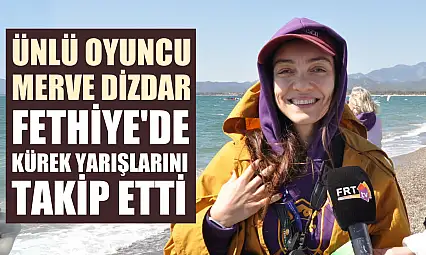 Ünlü Oyuncu Merve Dizdar Fethiye'de Kürek Yarışlarını Takip Etti