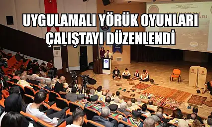 Uygulamalı Yörük Oyunları Çalıştayı düzenlendi