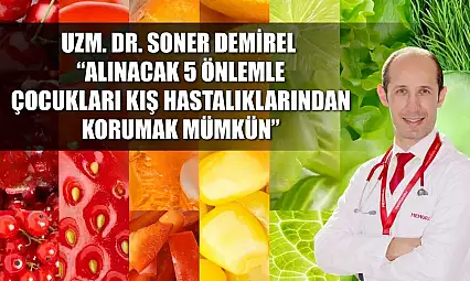 Uzm. Dr. Soner Demirel: 'Alınacak 5 önlemle çocukları kış hastalıklarından korumak mümkün'