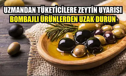 Uzmandan Tüketicilere Zeytin Uyarısı: Bombajlı Ürünlerden Uzak Durun