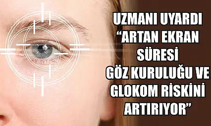 Uzmanı uyardı: 'Artan ekran süresi göz kuruluğu ve glokom riskini artırıyor'