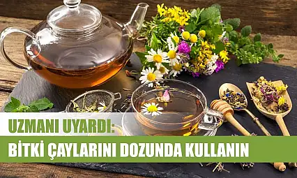 Uzmanı uyardı: Bitki çaylarını dozunda kullanın