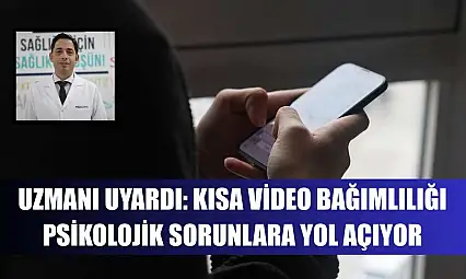 Uzmanı uyardı: Kısa video bağımlılığı psikolojik sorunlara yol açıyor
