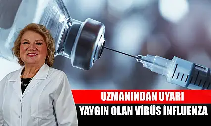 Uzmanından uyarı: Yaygın olan virüs influenza