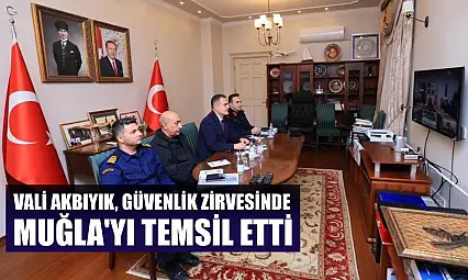 Vali Akbıyık, güvenlik zirvesinde Muğla'yı temsil etti