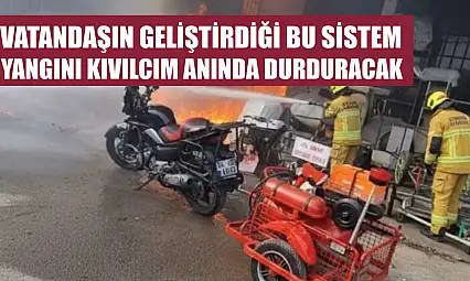 Vatandaşın geliştirdiği bu sistem yangını kıvılcım anında durduracak