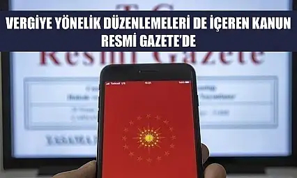 Vergiye yönelik düzenlemeleri de içeren kanun Resmi Gazete'de