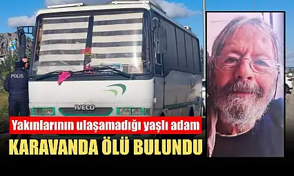 Yakınlarının ulaşamadığı yaşlı adam karavanda ölü bulundu