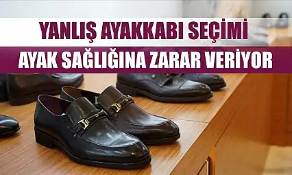 Yanlış ayakkabı seçimi ayak sağlığına zarar veriyor