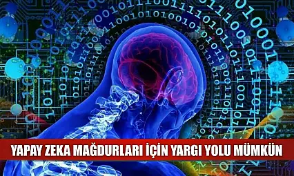 Yapay zeka mağdurları için yargı yolu mümkün
