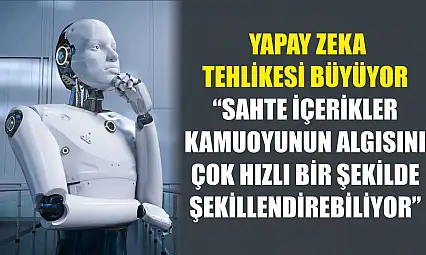 Yapay zeka tehlikesi büyüyor: 'Sahte içerikler kamuoyunun algısını çok hızlı bir şekilde şekillendirebiliyor'