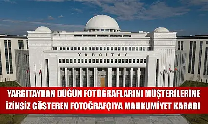 Yargıtaydan düğün fotoğraflarını müşterilerine izinsiz gösteren fotoğrafçıya mahkumiyet kararı