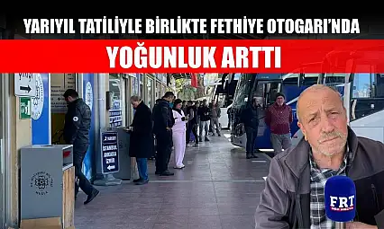 Yarıyıl tatiliyle birlikte Fethiye Otogarı'nda yoğunluk arttı