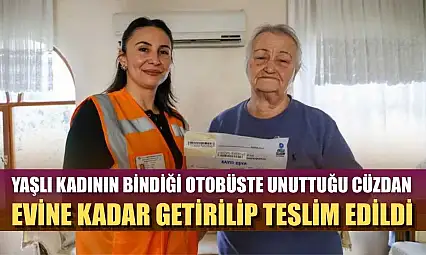Yaşlı kadının bindiği otobüste unuttuğu cüzdan evine kadar getirilip teslim edildi