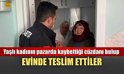 Yaşlı kadının pazarda kaybettiği cüzdanı bulup evinde teslim ettiler