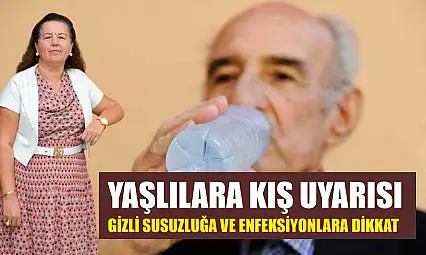 Yaşlılara kış uyarısı: Gizli susuzluğa ve enfeksiyonlara dikkat